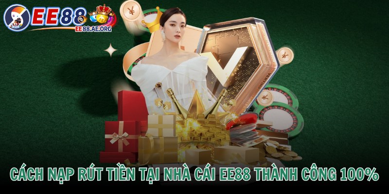 Cách nạp rút tiền tại nhà cái EE88 thành công 100%