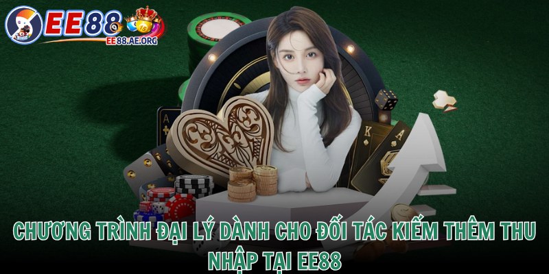 Chương trình đại lý dành cho đối tác kiếm thêm thu nhập tại EE88