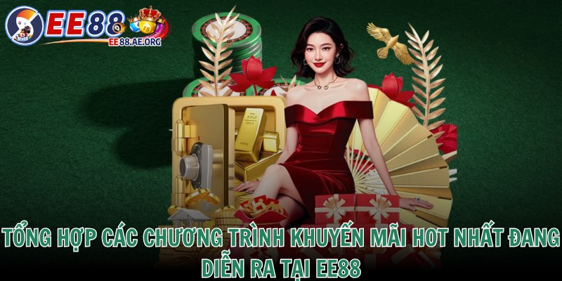 Tổng hợp các chương trình khuyến mãi hot nhất đang diễn ra tại EE88