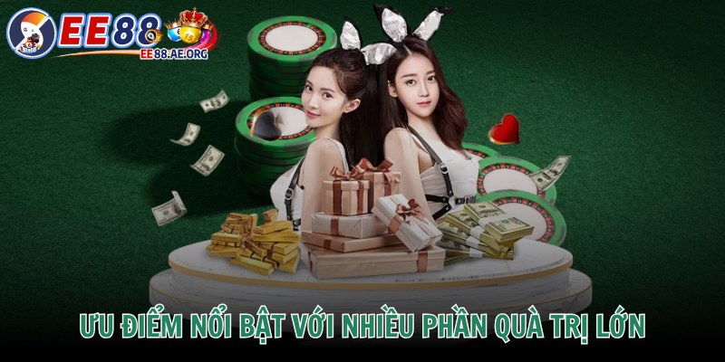 Ưu điểm nổi bật với nhiều phần quà trị lớn